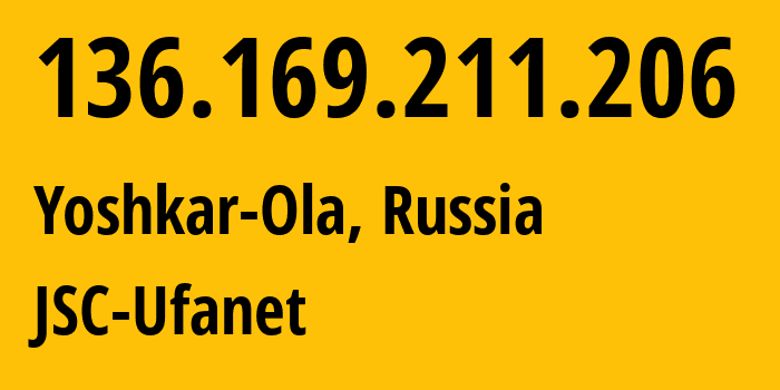 IP address 136.169.211.206 (Yoshkar-Ola, Mariy-El Republic, Russia) get location, coordinates on map, ISP provider AS39593 JSC-Ufanet // who is provider of ip address 136.169.211.206, whose IP address