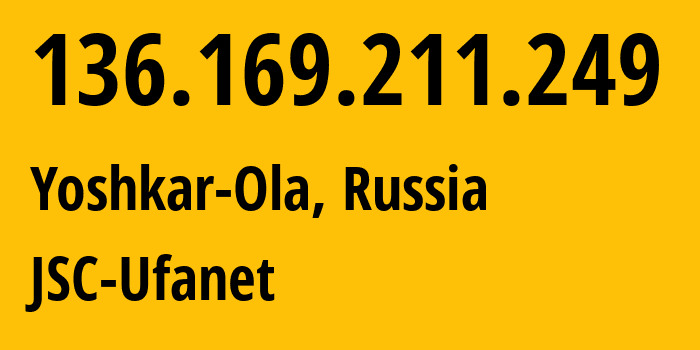 IP address 136.169.211.249 (Yoshkar-Ola, Mariy-El Republic, Russia) get location, coordinates on map, ISP provider AS39593 JSC-Ufanet // who is provider of ip address 136.169.211.249, whose IP address