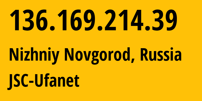 IP address 136.169.214.39 (Nizhniy Novgorod, Nizhny Novgorod Oblast, Russia) get location, coordinates on map, ISP provider AS60095 JSC-Ufanet // who is provider of ip address 136.169.214.39, whose IP address