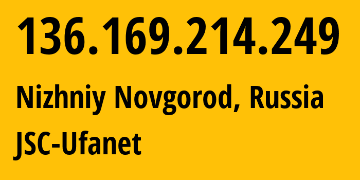 IP address 136.169.214.249 (Nizhniy Novgorod, Nizhny Novgorod Oblast, Russia) get location, coordinates on map, ISP provider AS60095 JSC-Ufanet // who is provider of ip address 136.169.214.249, whose IP address