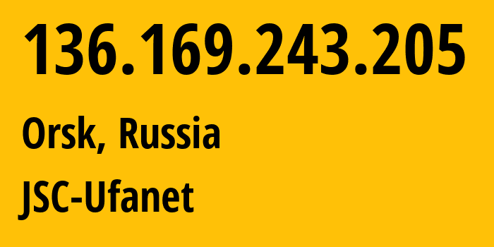 IP address 136.169.243.205 (Orsk, Orenburg Oblast, Russia) get location, coordinates on map, ISP provider AS41704 JSC-Ufanet // who is provider of ip address 136.169.243.205, whose IP address