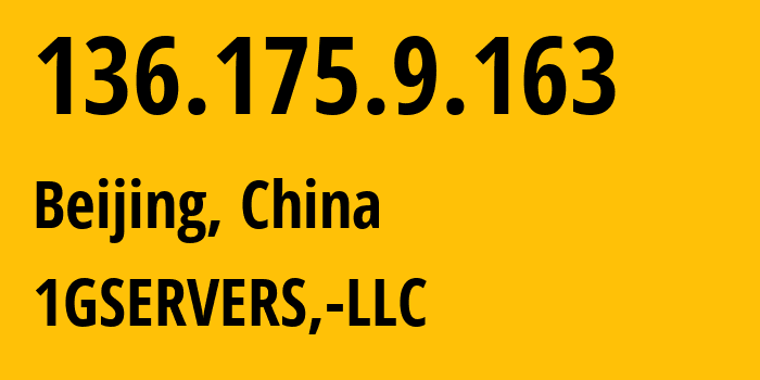 IP address 136.175.9.163 (Beijing, Beijing, China) get location, coordinates on map, ISP provider AS14315 1GSERVERS,-LLC // who is provider of ip address 136.175.9.163, whose IP address