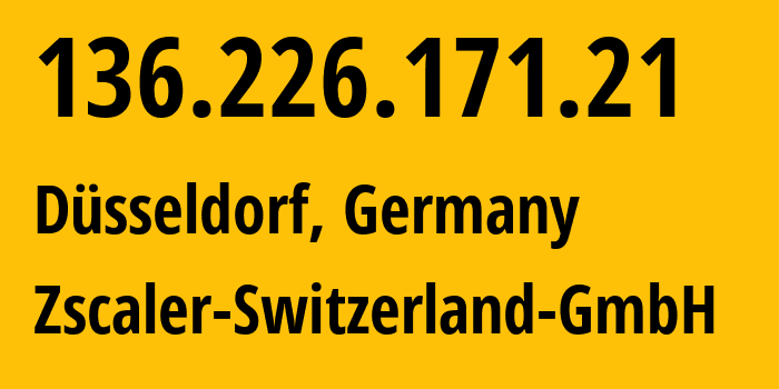 IP-адрес 136.226.171.21 (Дюссельдорф, Северный Рейн-Вестфалия, Германия) определить местоположение, координаты на карте, ISP провайдер AS62044 Zscaler-Switzerland-GmbH // кто провайдер айпи-адреса 136.226.171.21