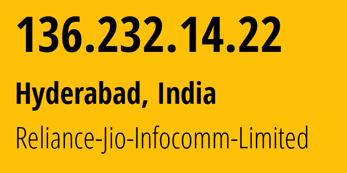 IP address 136.232.14.22 (Hyderabad, Telangana, India) get location, coordinates on map, ISP provider AS55836 Reliance-Jio-Infocomm-Limited // who is provider of ip address 136.232.14.22, whose IP address