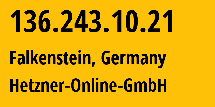 IP address 136.243.10.21 (Falkenstein, Saxony, Germany) get location, coordinates on map, ISP provider AS24940 Hetzner-Online-GmbH // who is provider of ip address 136.243.10.21, whose IP address