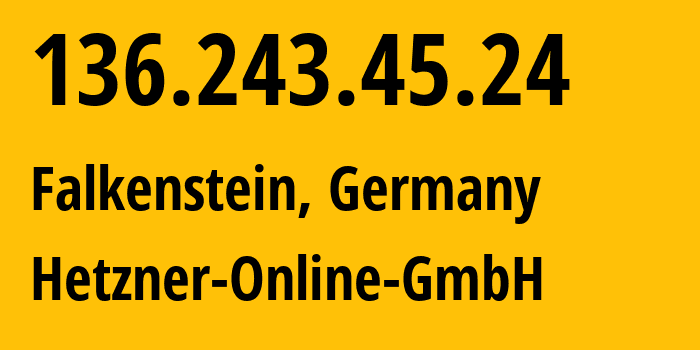 IP address 136.243.45.24 (Falkenstein, Saxony, Germany) get location, coordinates on map, ISP provider AS24940 Hetzner-Online-GmbH // who is provider of ip address 136.243.45.24, whose IP address