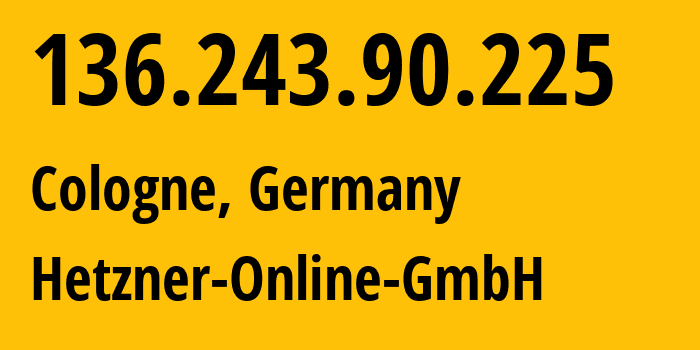 IP address 136.243.90.225 (Cologne, North Rhine-Westphalia, Germany) get location, coordinates on map, ISP provider AS24940 Hetzner-Online-GmbH // who is provider of ip address 136.243.90.225, whose IP address