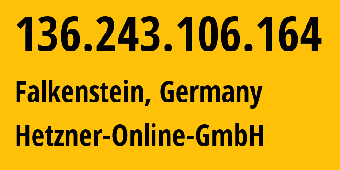 IP address 136.243.106.164 (Falkenstein, Saxony, Germany) get location, coordinates on map, ISP provider AS24940 Hetzner-Online-GmbH // who is provider of ip address 136.243.106.164, whose IP address