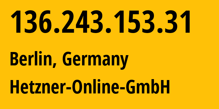 IP-адрес 136.243.153.31 (Берлин, Берлин, Германия) определить местоположение, координаты на карте, ISP провайдер AS24940 Hetzner-Online-GmbH // кто провайдер айпи-адреса 136.243.153.31