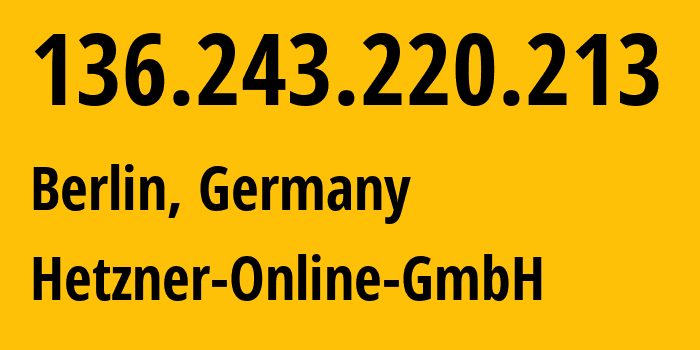 IP-адрес 136.243.220.213 (Берлин, Берлин, Германия) определить местоположение, координаты на карте, ISP провайдер AS24940 Hetzner-Online-GmbH // кто провайдер айпи-адреса 136.243.220.213