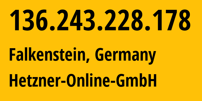 IP-адрес 136.243.228.178 (Фалькенштайн, Саксония, Германия) определить местоположение, координаты на карте, ISP провайдер AS24940 Hetzner-Online-GmbH // кто провайдер айпи-адреса 136.243.228.178