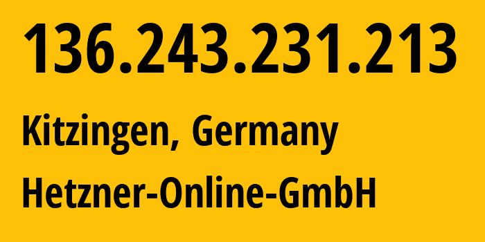 IP-адрес 136.243.231.213 (Китцинген, Бавария, Германия) определить местоположение, координаты на карте, ISP провайдер AS24940 Hetzner-Online-GmbH // кто провайдер айпи-адреса 136.243.231.213