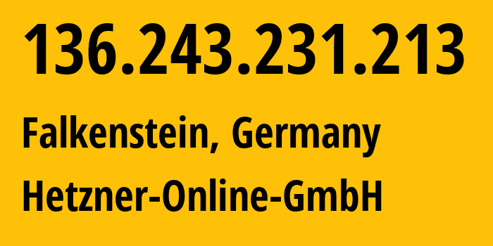 IP address 136.243.231.213 (Falkenstein, Saxony, Germany) get location, coordinates on map, ISP provider AS24940 Hetzner-Online-GmbH // who is provider of ip address 136.243.231.213, whose IP address