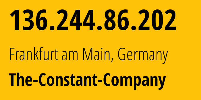 IP address 136.244.86.202 (Frankfurt am Main, Hesse, Germany) get location, coordinates on map, ISP provider AS20473 The-Constant-Company // who is provider of ip address 136.244.86.202, whose IP address