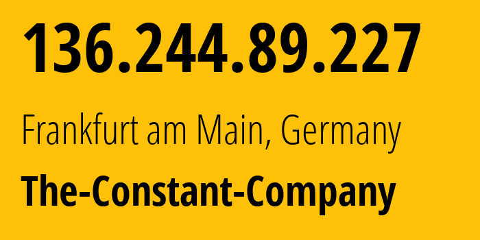 IP-адрес 136.244.89.227 (Франкфурт, Гессен, Германия) определить местоположение, координаты на карте, ISP провайдер AS20473 The-Constant-Company // кто провайдер айпи-адреса 136.244.89.227
