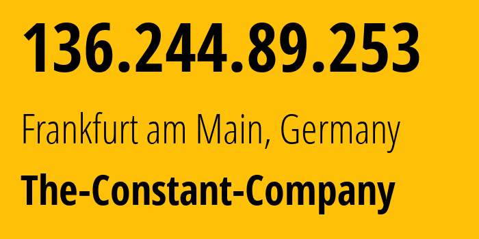 IP address 136.244.89.253 (Frankfurt am Main, Hesse, Germany) get location, coordinates on map, ISP provider AS20473 The-Constant-Company // who is provider of ip address 136.244.89.253, whose IP address