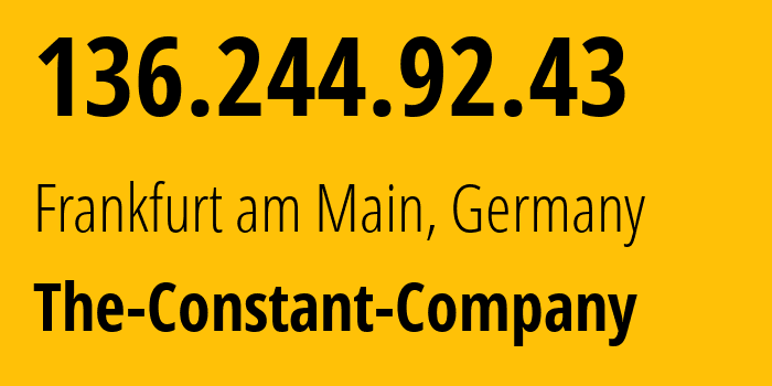 IP address 136.244.92.43 (Frankfurt am Main, Hesse, Germany) get location, coordinates on map, ISP provider AS20473 The-Constant-Company // who is provider of ip address 136.244.92.43, whose IP address