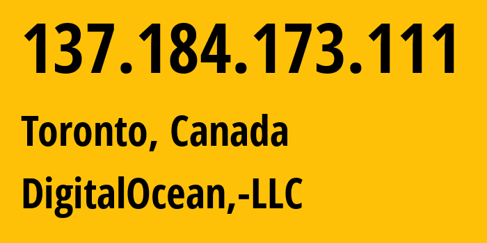 IP-адрес 137.184.173.111 (Торонто, Онтарио, Канада) определить местоположение, координаты на карте, ISP провайдер AS14061 DigitalOcean,-LLC // кто провайдер айпи-адреса 137.184.173.111