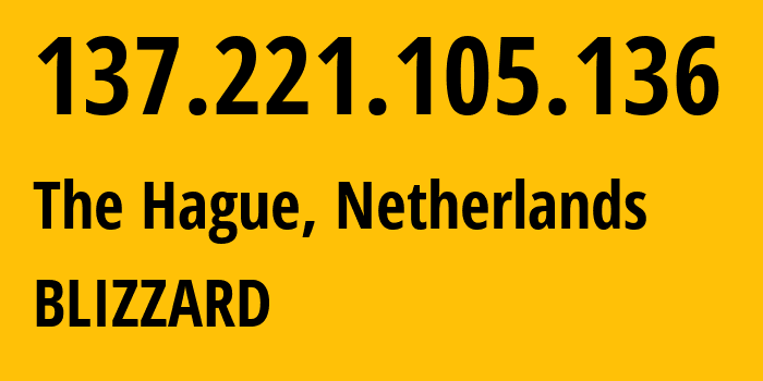 IP address 137.221.105.136 (The Hague, South Holland, Netherlands) get location, coordinates on map, ISP provider AS57976 BLIZZARD // who is provider of ip address 137.221.105.136, whose IP address