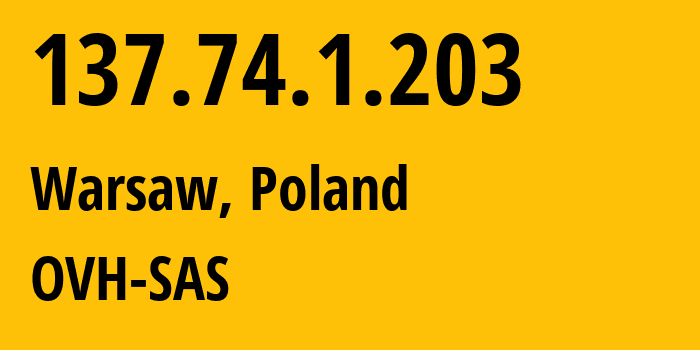 IP address 137.74.1.203 (Warsaw, Mazovia, Poland) get location, coordinates on map, ISP provider AS16276 OVH-SAS // who is provider of ip address 137.74.1.203, whose IP address