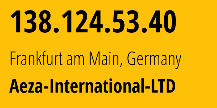 IP-адрес 138.124.53.40 (Франкфурт, Гессен, Германия) определить местоположение, координаты на карте, ISP провайдер AS210644 Aeza-International-LTD // кто провайдер айпи-адреса 138.124.53.40