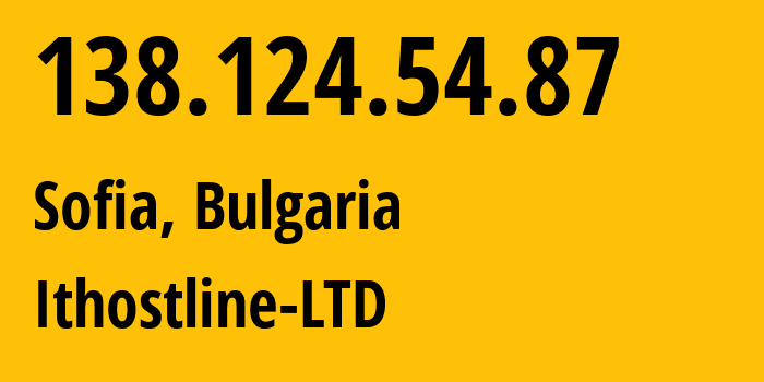 IP address 138.124.54.87 (Sofia, Sofia-Capital, Bulgaria) get location, coordinates on map, ISP provider AS0 Ithostline-LTD // who is provider of ip address 138.124.54.87, whose IP address