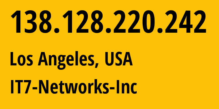 IP address 138.128.220.242 (Los Angeles, California, USA) get location, coordinates on map, ISP provider AS25820 IT7-Networks-Inc // who is provider of ip address 138.128.220.242, whose IP address