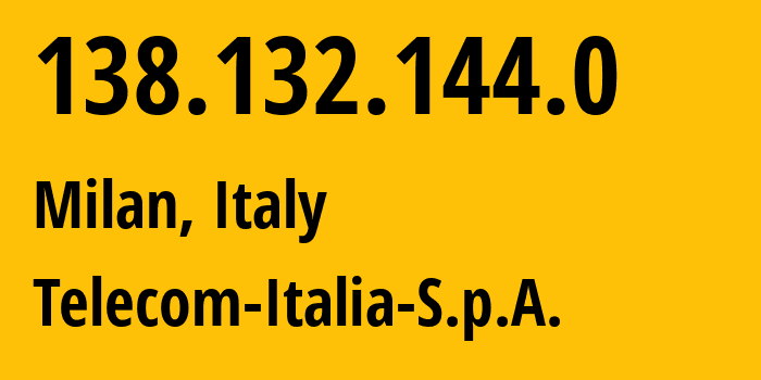 IP address 138.132.144.0 (Milan, Lombardy, Italy) get location, coordinates on map, ISP provider AS20746 Telecom-Italia-S.p.A. // who is provider of ip address 138.132.144.0, whose IP address