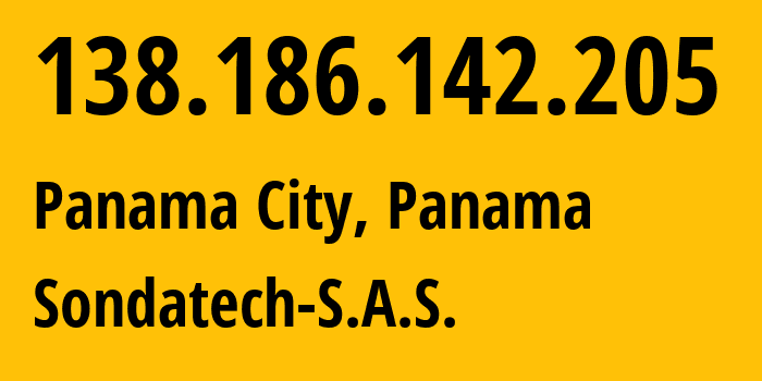 IP address 138.186.142.205 (Panama City, Provincia de Panamá, Panama) get location, coordinates on map, ISP provider AS263812 Sondatech-S.A.S. // who is provider of ip address 138.186.142.205, whose IP address