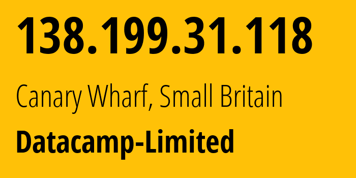 IP address 138.199.31.118 (Canary Wharf, England, Small Britain) get location, coordinates on map, ISP provider AS212238 Datacamp-Limited // who is provider of ip address 138.199.31.118, whose IP address