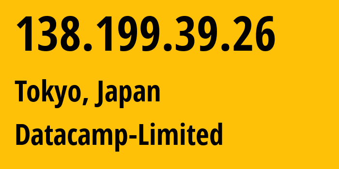 IP address 138.199.39.26 (Tokyo, Tokyo, Japan) get location, coordinates on map, ISP provider AS212238 Datacamp-Limited // who is provider of ip address 138.199.39.26, whose IP address