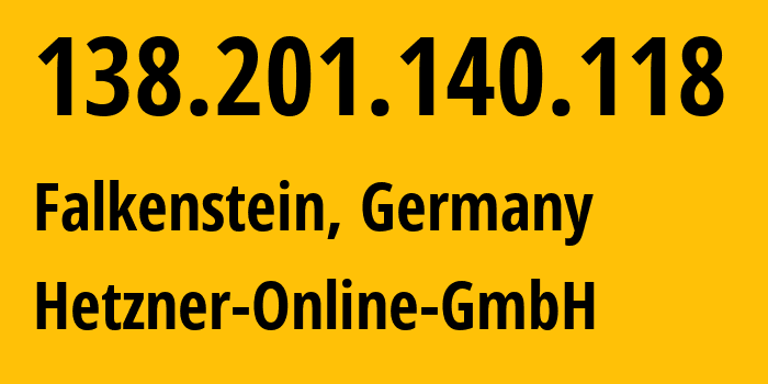 IP address 138.201.140.118 (Falkenstein, Saxony, Germany) get location, coordinates on map, ISP provider AS24940 Hetzner-Online-GmbH // who is provider of ip address 138.201.140.118, whose IP address