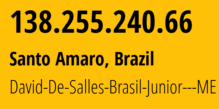 IP address 138.255.240.66 (Santo Amaro, São Paulo, Brazil) get location, coordinates on map, ISP provider AS263981 David-De-Salles-Brasil-Junior---ME // who is provider of ip address 138.255.240.66, whose IP address