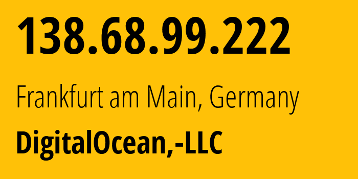 IP-адрес 138.68.99.222 (Франкфурт, Гессен, Германия) определить местоположение, координаты на карте, ISP провайдер AS14061 DigitalOcean,-LLC // кто провайдер айпи-адреса 138.68.99.222