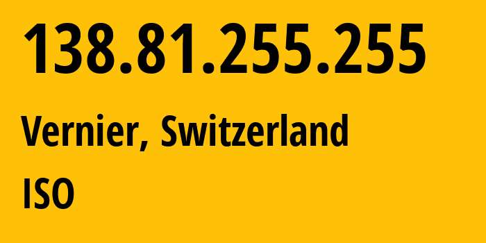 IP-адрес 138.81.255.255 (Vernier, Женева, Швейцария) определить местоположение, координаты на карте, ISP провайдер AS3303 ISO // кто провайдер айпи-адреса 138.81.255.255