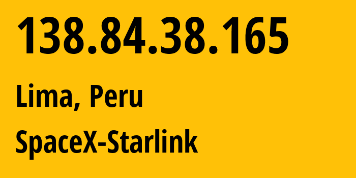 IP address 138.84.38.165 (Lima, Lima, Peru) get location, coordinates on map, ISP provider AS14593 SpaceX-Starlink // who is provider of ip address 138.84.38.165, whose IP address