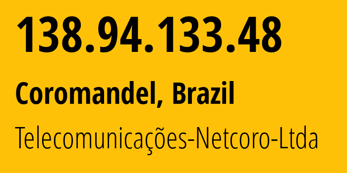 IP address 138.94.133.48 (Coromandel, Minas Gerais, Brazil) get location, coordinates on map, ISP provider AS264164 Telecomunicações-Netcoro-Ltda // who is provider of ip address 138.94.133.48, whose IP address