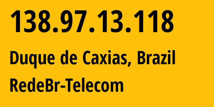 IP address 138.97.13.118 (Duque de Caxias, Rio de Janeiro, Brazil) get location, coordinates on map, ISP provider AS264111 RedeBr-Telecom // who is provider of ip address 138.97.13.118, whose IP address