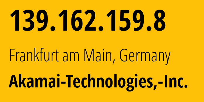 IP address 139.162.159.8 (Frankfurt am Main, Hesse, Germany) get location, coordinates on map, ISP provider AS63949 Akamai-Technologies,-Inc. // who is provider of ip address 139.162.159.8, whose IP address