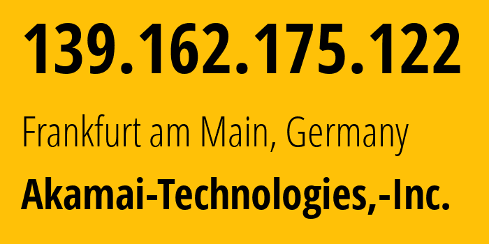 IP-адрес 139.162.175.122 (Франкфурт, Гессен, Германия) определить местоположение, координаты на карте, ISP провайдер AS63949 Akamai-Technologies,-Inc. // кто провайдер айпи-адреса 139.162.175.122