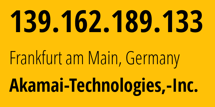 IP-адрес 139.162.189.133 (Франкфурт, Гессен, Германия) определить местоположение, координаты на карте, ISP провайдер AS63949 Akamai-Technologies,-Inc. // кто провайдер айпи-адреса 139.162.189.133
