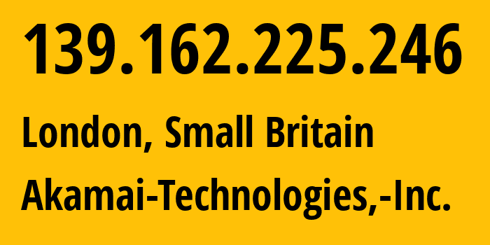 IP address 139.162.225.246 (London, England, Small Britain) get location, coordinates on map, ISP provider AS63949 Akamai-Technologies,-Inc. // who is provider of ip address 139.162.225.246, whose IP address