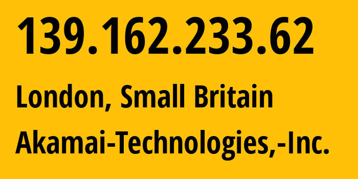 IP address 139.162.233.62 (London, England, Small Britain) get location, coordinates on map, ISP provider AS63949 Akamai-Technologies,-Inc. // who is provider of ip address 139.162.233.62, whose IP address