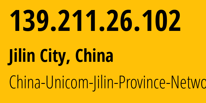 IP address 139.211.26.102 (Jilin City, Jilin, China) get location, coordinates on map, ISP provider AS4837 China-Unicom-Jilin-Province-Network // who is provider of ip address 139.211.26.102, whose IP address