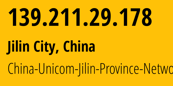 IP address 139.211.29.178 (Jilin City, Jilin, China) get location, coordinates on map, ISP provider AS4837 China-Unicom-Jilin-Province-Network // who is provider of ip address 139.211.29.178, whose IP address