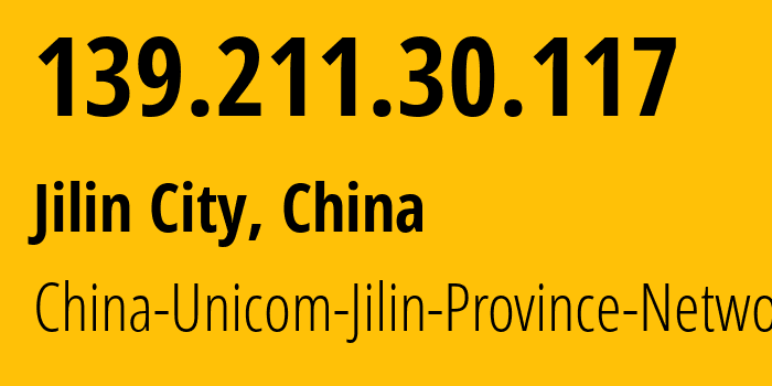 IP address 139.211.30.117 (Jilin City, Jilin, China) get location, coordinates on map, ISP provider AS4837 China-Unicom-Jilin-Province-Network // who is provider of ip address 139.211.30.117, whose IP address