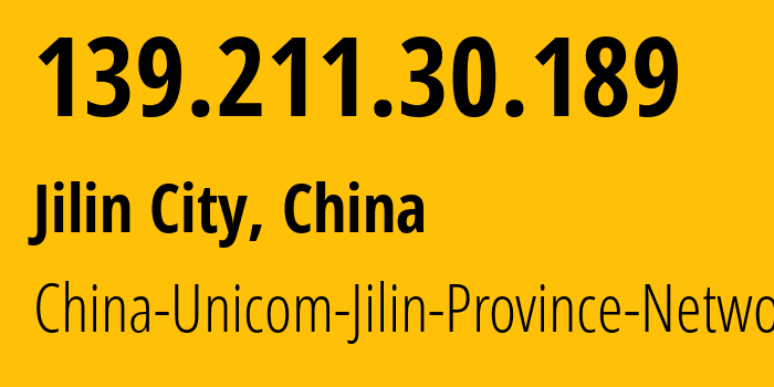 IP address 139.211.30.189 (Jilin City, Jilin, China) get location, coordinates on map, ISP provider AS4837 China-Unicom-Jilin-Province-Network // who is provider of ip address 139.211.30.189, whose IP address