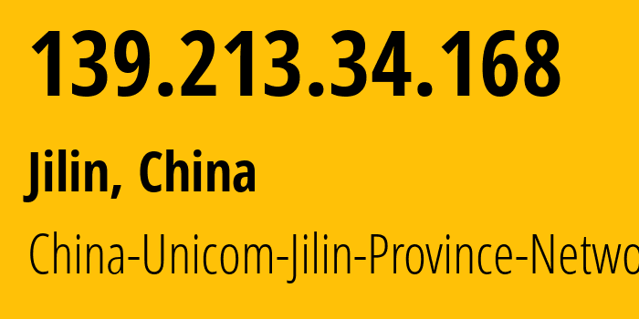 IP-адрес 139.213.34.168 (Цзилинь, Гирин, Китай) определить местоположение, координаты на карте, ISP провайдер AS4837 China-Unicom-Jilin-Province-Network // кто провайдер айпи-адреса 139.213.34.168