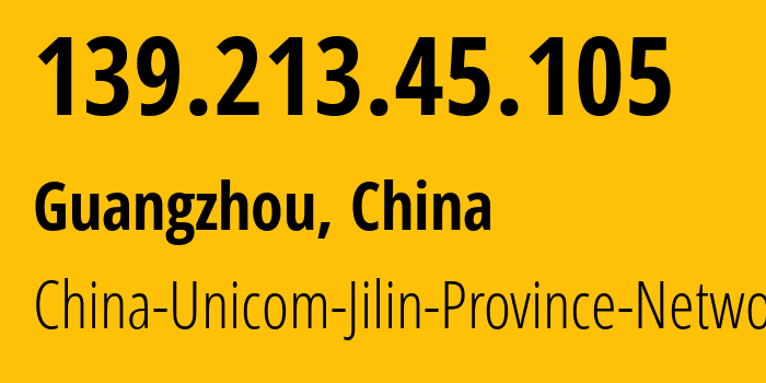 IP address 139.213.45.105 (Jilin City, Jilin, China) get location, coordinates on map, ISP provider AS4837 China-Unicom-Jilin-Province-Network // who is provider of ip address 139.213.45.105, whose IP address