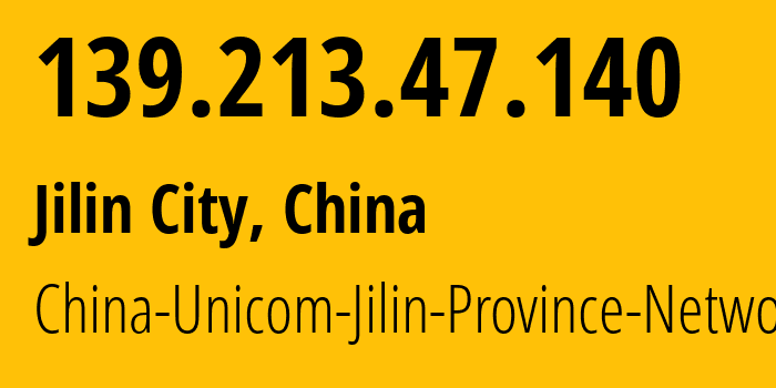 IP address 139.213.47.140 (Jilin City, Jilin, China) get location, coordinates on map, ISP provider AS4837 China-Unicom-Jilin-Province-Network // who is provider of ip address 139.213.47.140, whose IP address